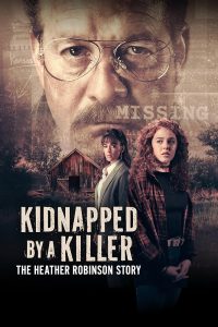 دانلود فیلم ربوده‌شده توسط یک قاتل: داستان هدر رابینسون Kidnapped by a Killer: The Heather Robinson Story 2025 با دوبله فارسی